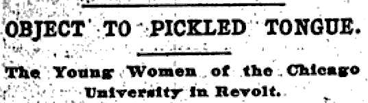 OBJECT TO PICKLED TONGUE. The Young Women of the Chicago University in Revolt.